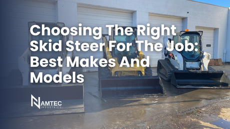 Choosing The Right Skid Steer For The Job: Best Makes And Models